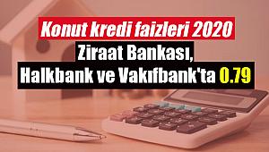 Konut kredi faizleri 2020 Ziraat Bankası, Halkbank ve Vakıfbank'ta 0.79