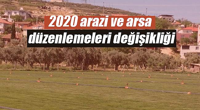 2020 arazi ve arsa düzenlemeleri değişikliği