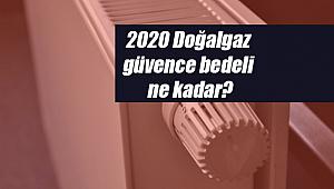 2020 Doğalgaz güvence bedeli ne kadar?
