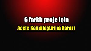 6 farklı proje için kamulaştırma yapılacak
