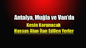 Antalya, Muğla ve Van'da bazı alanlar kesin korunacak hassas alan ilan edildi