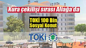 TOKİ İzmir'de üçüncü kura bugün çekiliyor! Aliağa TOKİ kura çekilişi saat kaçta, nerede yapılacak?