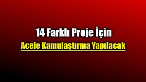 14 farklı proje için acele kamulaştırma yapılacak
