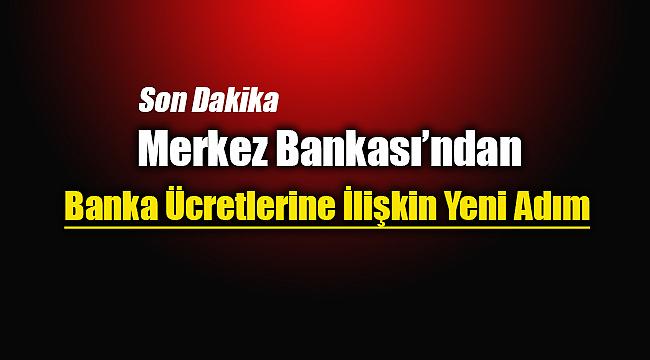 Merkez Bankası'ndan banka ücretlerine ilişkin yeni adım