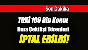 Son Dakika: TOKİ 100 Bin sosyal konut hak sahipliği belirleme işlemleri iptal