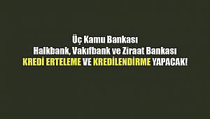 Üç kamu bankası kredileri erteledi! Halkbank, Vakıfbank, Ziraat Bankası kredi öteleme...