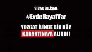 Yozgat ilinde bir köy karantina altına alındı!