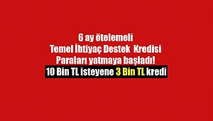6 ay ötelemeli temel ihtiyaç kredisi paraları yatmaya başladı! 10 Bin TL isteyene 3 Bin TL kredi
