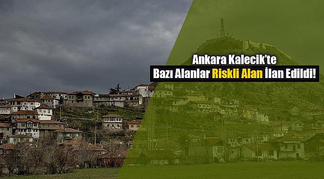 Ankara Kalecik'te bazı yerler riskli alan ilan edildi