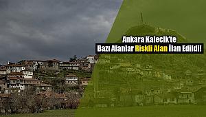 Ankara Kalecik'te bazı yerler riskli alan ilan edildi