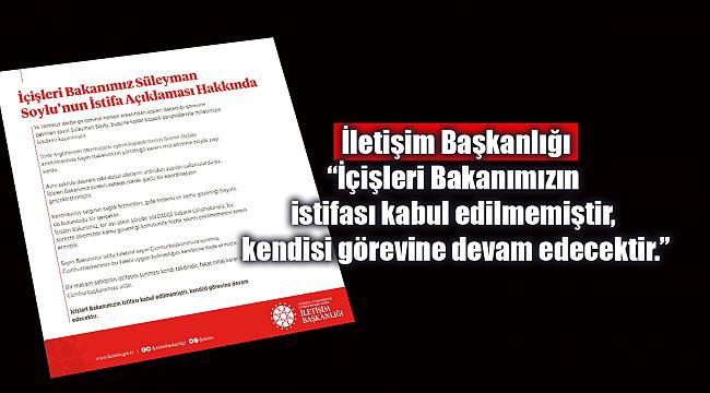 İletişim Başkanlığı'ndan art arda açıklamalar: Soylu'nun istifası kabul edilmemiştir