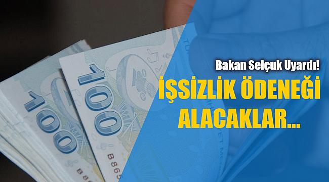 İşsizlik ödeneği alacaklar dikkat! Bakan'dan kritik uyarı...