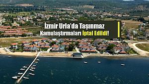 İzmir Urla'da bazı taşınmazların kamulaştırma kararı durduruldu!