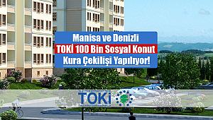 Manisa ve Denizli TOKİ 100 Bin sosyal konut kura çekilişi yapılıyor! Kura sonuçları ne zaman açıklanacak?