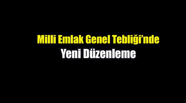 Milli Emlak Genel Tebliği'nde yeni düzenleme (22 Nisan 2020)