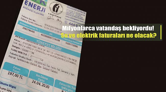 Milyonlarca vatandaş bekliyordu! Su ve elektrik faturaları ne olacak?