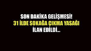 Son Dakika: İstanbul başta olmak üzere 31 ilde Covid-19 nedeniyle sokağa çıkma yasağı ilan edildi! İşte o iller...