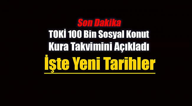 TOKİ 100 Bin sosyal konut kura takvimi yeniden belirlendi! İşte il il TOKİ kura çekilişi tarihleri
