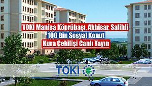 TOKİ Manisa Köprübaşı, Akhisar, Salihli 100 Bin sosyal konut hak sahipleri belirlendi