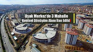 Uşak Merkez ilçede 3 mahalle kentsel dönüşüm ve gelişim proje alanı ilan edildi