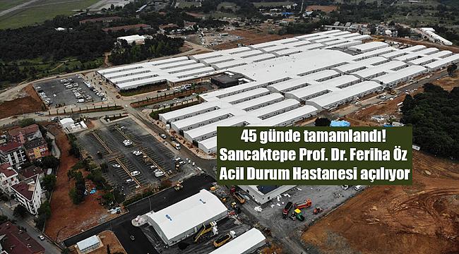 45 günde tamamlandı! Sancaktepe Prof. Dr. Feriha Öz Acil Durum Hastanesi açılıyor
