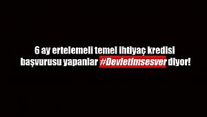6 ay ertelemeli temel ihtiyaç kredisi başvurusu yapanlar Devletimsesver diyor!