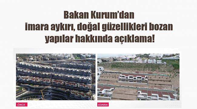 Bakan Kurum; 'imara aykırı, doğal güzellikleri bozan yapıların tespit ve yıkımını yakından takip ediyoruz'