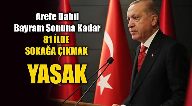 Cumhurbaşkanı Erdoğan açıkladı: bayramın son gününe kadar 81 ilin tamamında sokağa çıkma yasağı ilan edildi