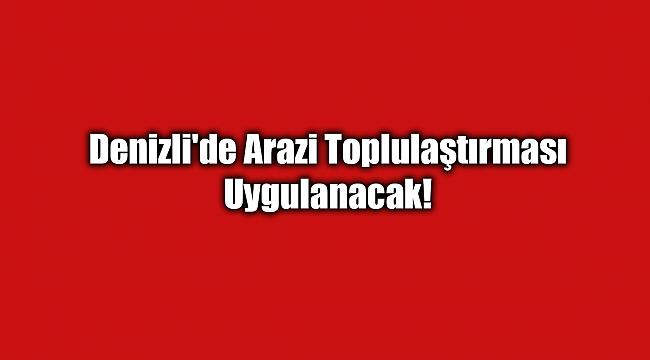 Denizli'de arazi toplulaştırması!