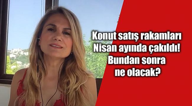 Konut satış rakamları Nisan ayında çakıldı! Bundan sonra ne olacak?