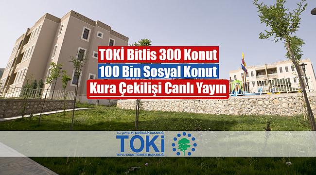 TOKİ Bitlis 320 konut hak sahipleri açıklandı