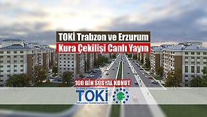 TOKİ Trabzon ve Erzurum kura çekilişi canlı yayın izle - TOKİ 100 Bin Sosyal Konut Kura Çekilişi