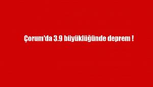 Çorum'da 3.9 büyüklüğünde deprem meydana geldi