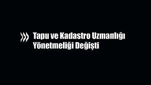 Tapu ve Kadastro Uzmanlığı Yönetmeliği değişti