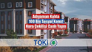 TOKİ Adıyaman Kahta 2+1, 3+1 hak sahipleri belirlendi canlı yayın izle (100 Bin sosyal konut)