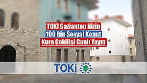 TOKİ Gaziantep Nizip 500 konut 2+1, 3+1 kura çekilişi canlı yayın izle (100 Bin sosyal konut)