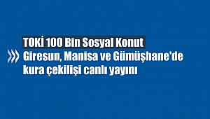 TOKİ Giresun, Manisa ve Gümüşhane'de kura çekilişi canlı yayını (100 Bin sosyal konut)