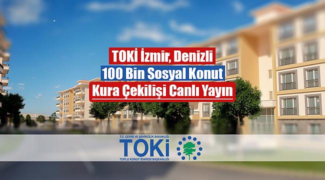 TOKİ İzmir, Denizli konut kura çekilişi canlı yayını kura sonuçları (100 Bin sosyal konut)