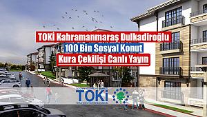 TOKİ Kahramanmaraş Dulkadiroğlu 2+1, 3+1 kura çekilişi canlı yayın izle (100 Bin sosyal konut)