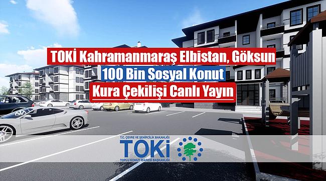 TOKİ Kahramanmaraş Elbistan ve Göksun kura çekilişi canlı yayın (100 Bin Sosyal Konut)