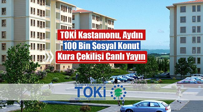 TOKİ Kastamonu ve Aydın kura çekilişi canlı yayın izle (100 Bin sosyal konut)