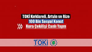 TOKİ Kırklareli, Artvin ve Rize kura çekimi canlı yayını kura sonuçları isim listeleri (100 Bin sosyal konut)