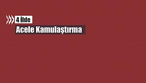 4 ilde acele kamulaştırma