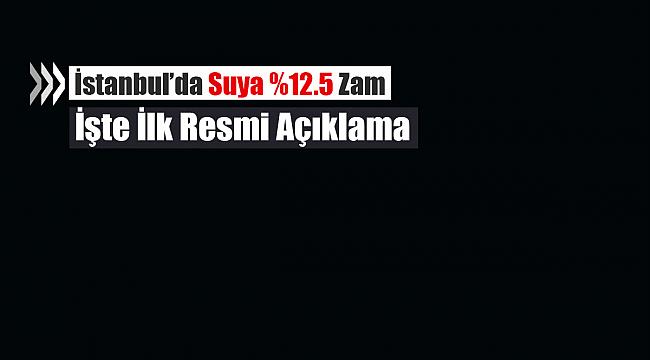 İBB sözcüsü Ongun'dan su zammı açıklaması