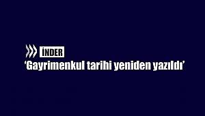 İNDER: Gayrimenkul tarihi yeniden yazıldı