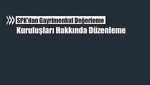 SPK'dan Gayrimenkul Değerleme Kuruluşlarına ilişkin düzenleme