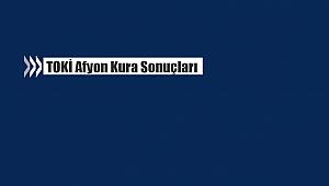 TOKİ Afyon 2+1, 3+1 hak sahipleri belirlendi