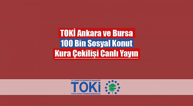 TOKİ Ankara ve Bursa konut projeleri hak sahipleri belirlendi