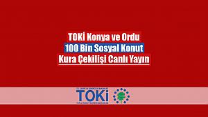 TOKİ Konya ve Ordu konut kura çekilişi canlı yayın TOKİ 100 Bin Sosyal Konut kura sonuçları isim listeleri