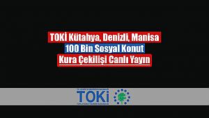 TOKİ Kütahya, Denizli ve Manisa kura çekilişleri canlı yayın! TOKİ 100 Bin Sosyal Konut kura çekiliş sonuçları